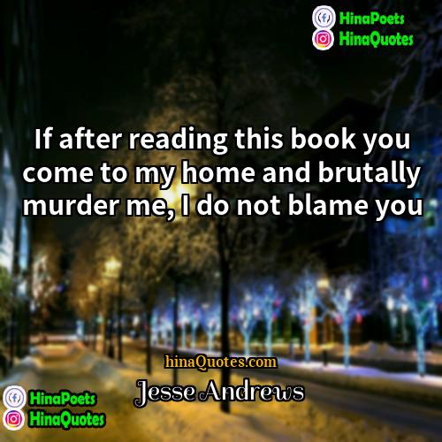 Jesse Andrews Quotes | If after reading this book you come
